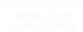 Australian Senate Smoke Alarm Inquiry Hearing